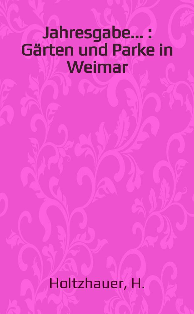 Jahresgabe .. : Gärten und Parke in Weimar