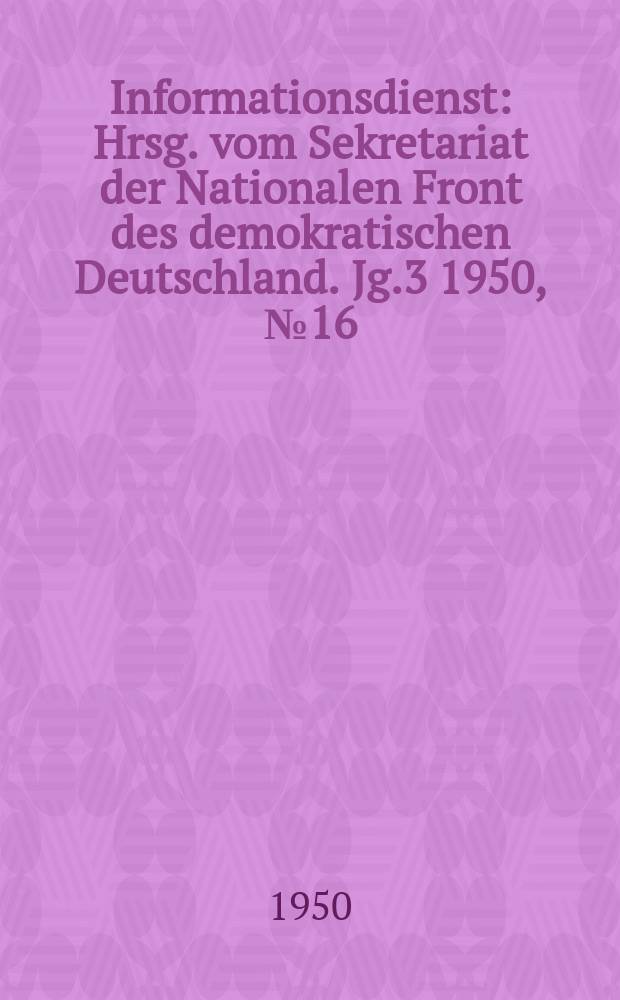 Informationsdienst : Hrsg. vom Sekretariat der Nationalen Front des demokratischen Deutschland. Jg.3 1950, №16/17 : Gegen Remilitarisierung für den Gesamtdeutschen Konstituierenden Rat