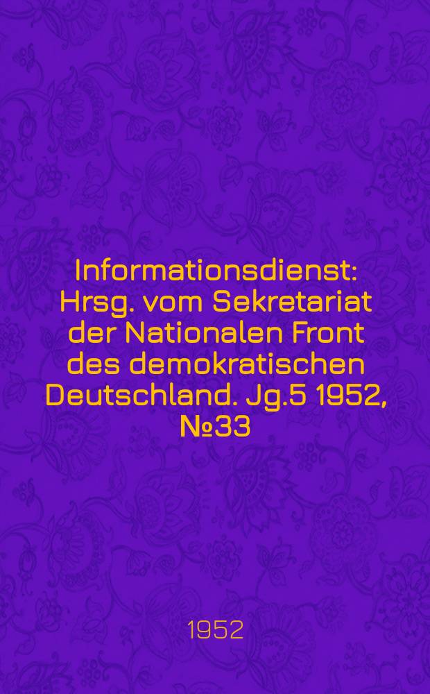 Informationsdienst : Hrsg. vom Sekretariat der Nationalen Front des demokratischen Deutschland. Jg.5 1952, №33 : Unser Volkswirtschaftsplan 1952 für Frieden und Wohlstand