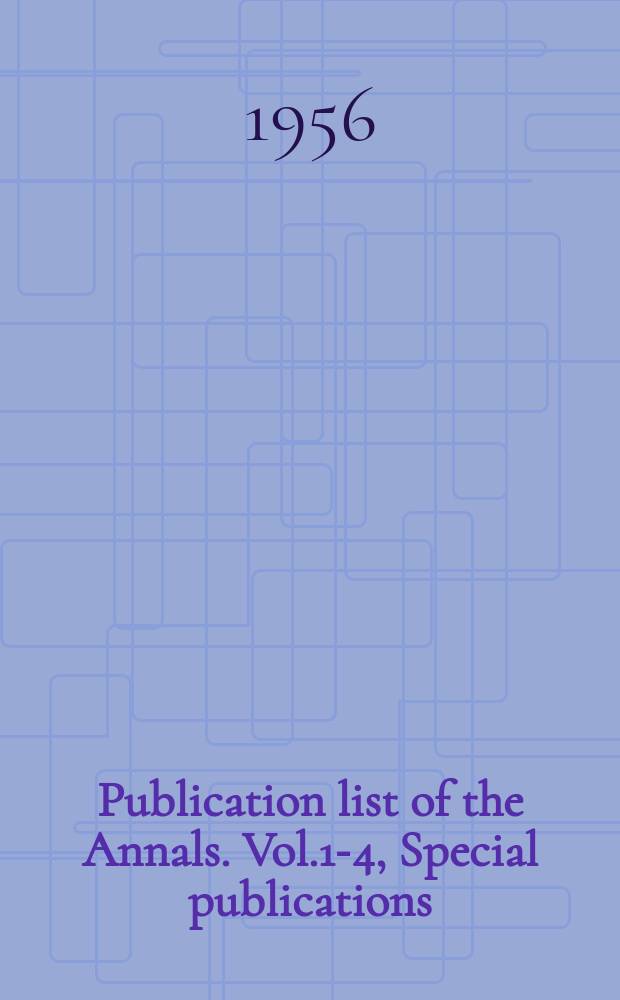 Publication list of the Annals. Vol.1-4, Special publications : Vol.1-63