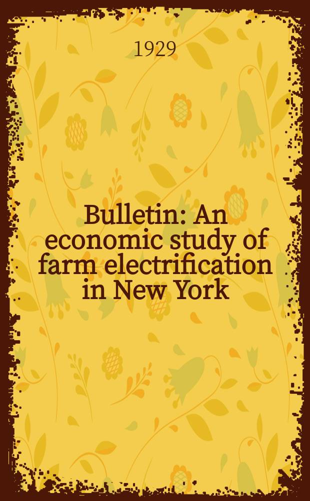 Bulletin : An economic study of farm electrification in New York
