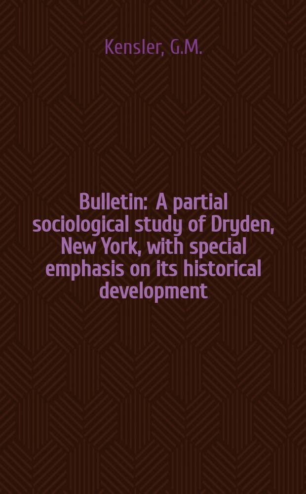 Bulletin : A partial sociological study of Dryden, New York, with special emphasis on its historical development