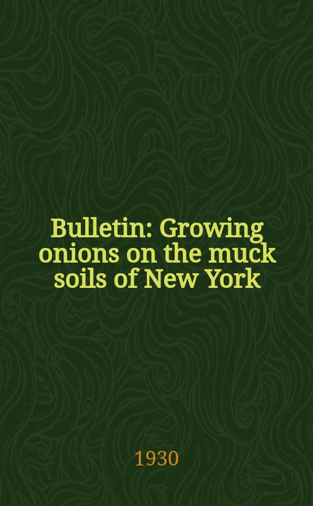 Bulletin : Growing onions on the muck soils of New York