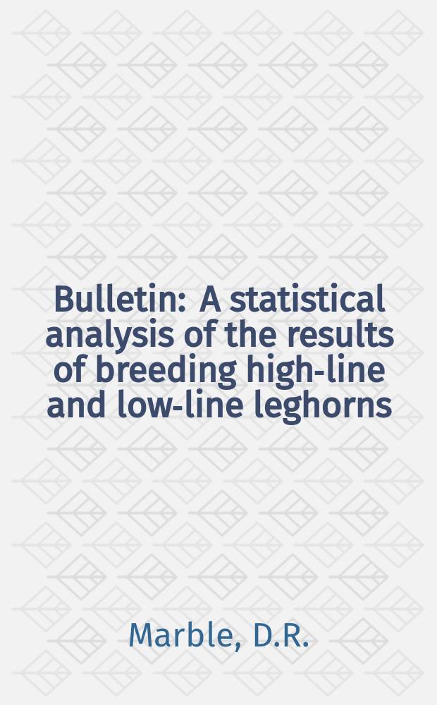 Bulletin : A statistical analysis of the results of breeding high-line and low-line leghorns