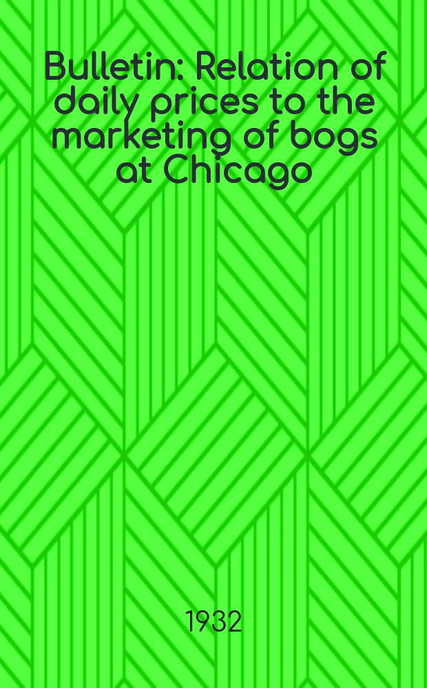 Bulletin : Relation of daily prices to the marketing of bogs at Chicago