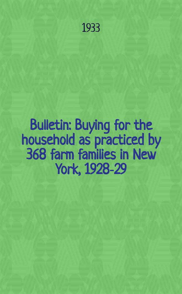 Bulletin : Buying for the household as practiced by 368 farm families in New York, 1928-29
