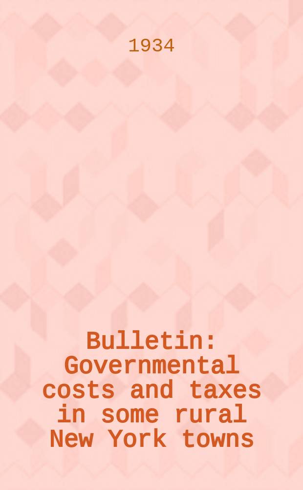 Bulletin : Governmental costs and taxes in some rural New York towns