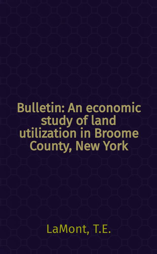 Bulletin : An economic study of land utilization in Broome County, New York