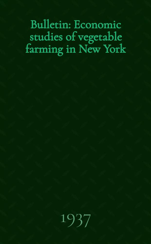 Bulletin : Economic studies of vegetable farming in New York