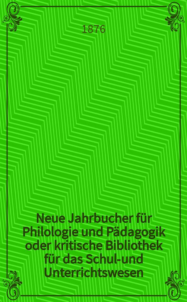 Neue Jahrbucher für Philologie und Pädagogik oder kritische Bibliothek für das Schul-und Unterrichtswesen : In Verbindung mit einem Verein von Gelehrten. Jg.22(46) 1876, Bd.114, H.3