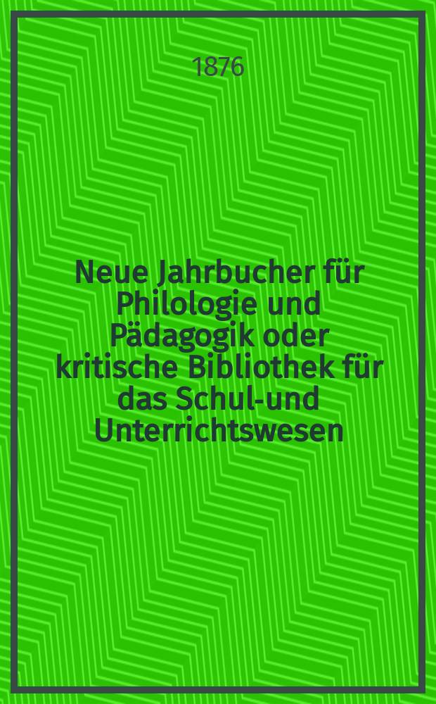 Neue Jahrbucher für Philologie und Pädagogik oder kritische Bibliothek für das Schul-und Unterrichtswesen : In Verbindung mit einem Verein von Gelehrten. Jg.22(46) 1876, Bd.114, H.7