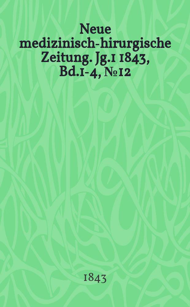Neue medizinisch -chirurgische Zeitung. Jg.1 1843, Bd.1-4, №12