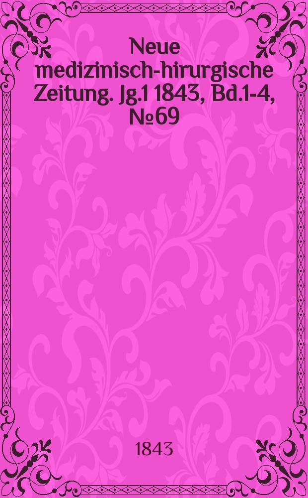 Neue medizinisch -chirurgische Zeitung. Jg.1 1843, Bd.1-4, №69