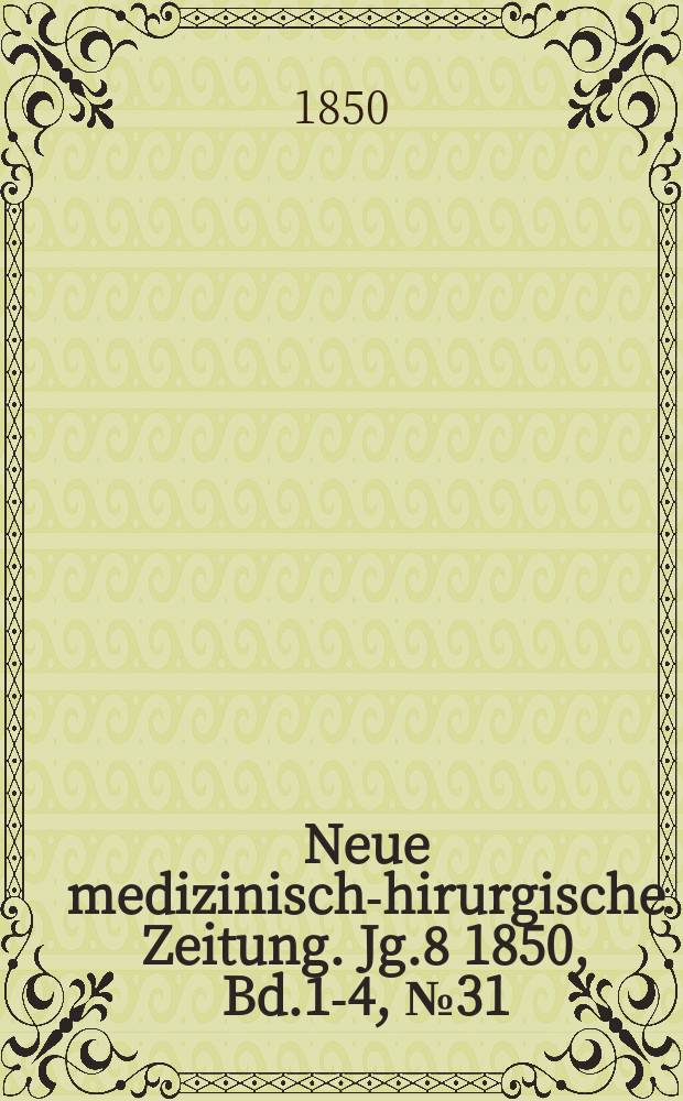 Neue medizinisch -chirurgische Zeitung. Jg.8 1850, Bd.1-4, №31
