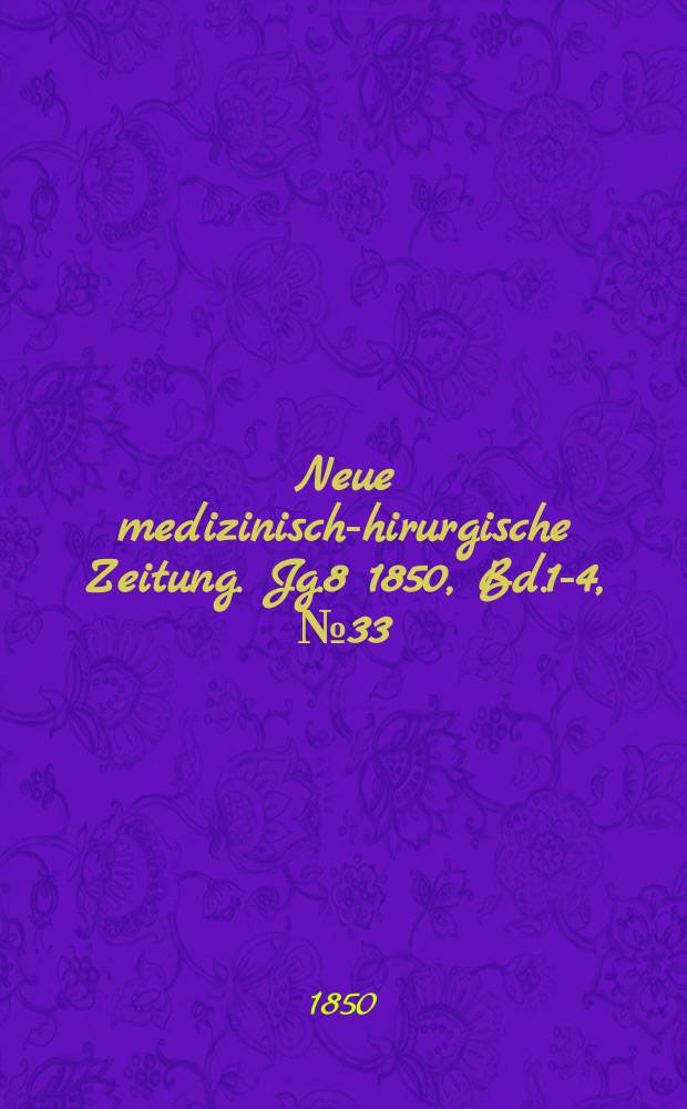 Neue medizinisch -chirurgische Zeitung. Jg.8 1850, Bd.1-4, №33