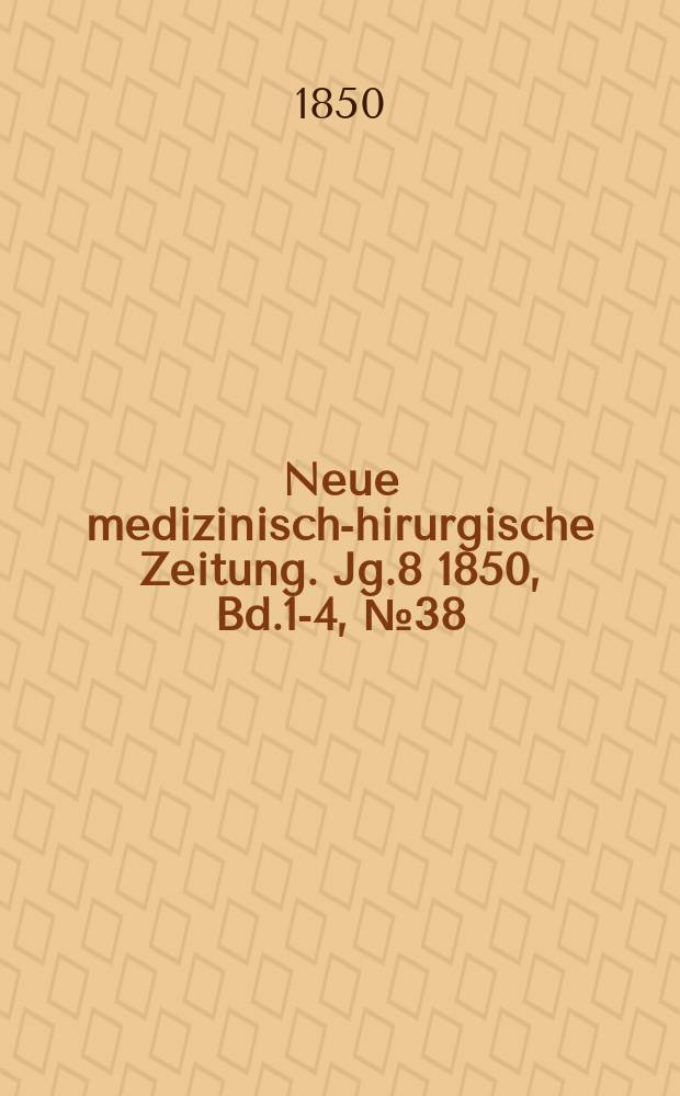 Neue medizinisch -chirurgische Zeitung. Jg.8 1850, Bd.1-4, №38