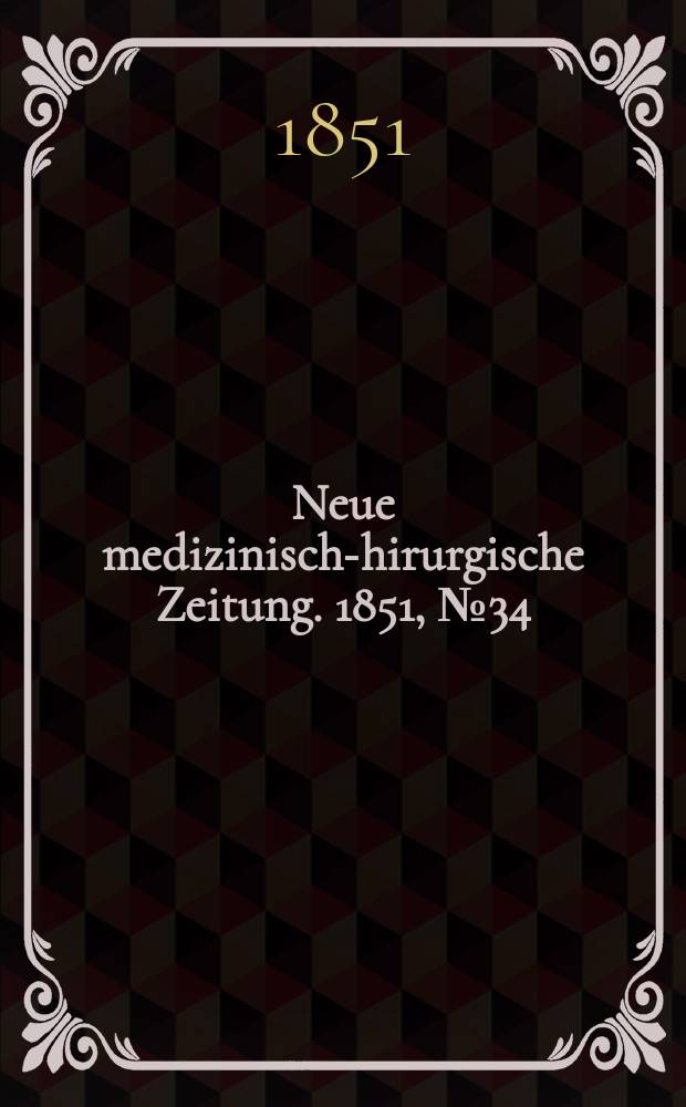 Neue medizinisch -chirurgische Zeitung. 1851, №34