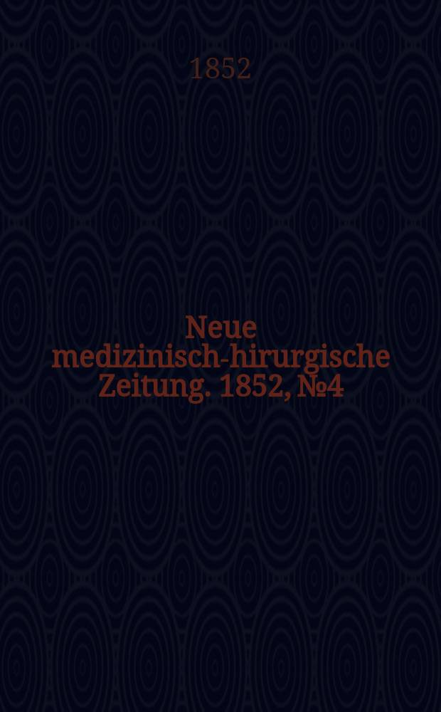 Neue medizinisch -chirurgische Zeitung. 1852, №4