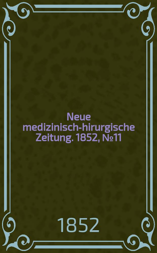 Neue medizinisch -chirurgische Zeitung. 1852, №11