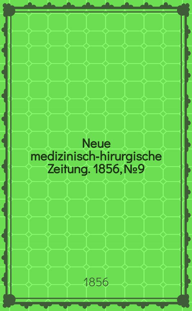 Neue medizinisch -chirurgische Zeitung. 1856, №9