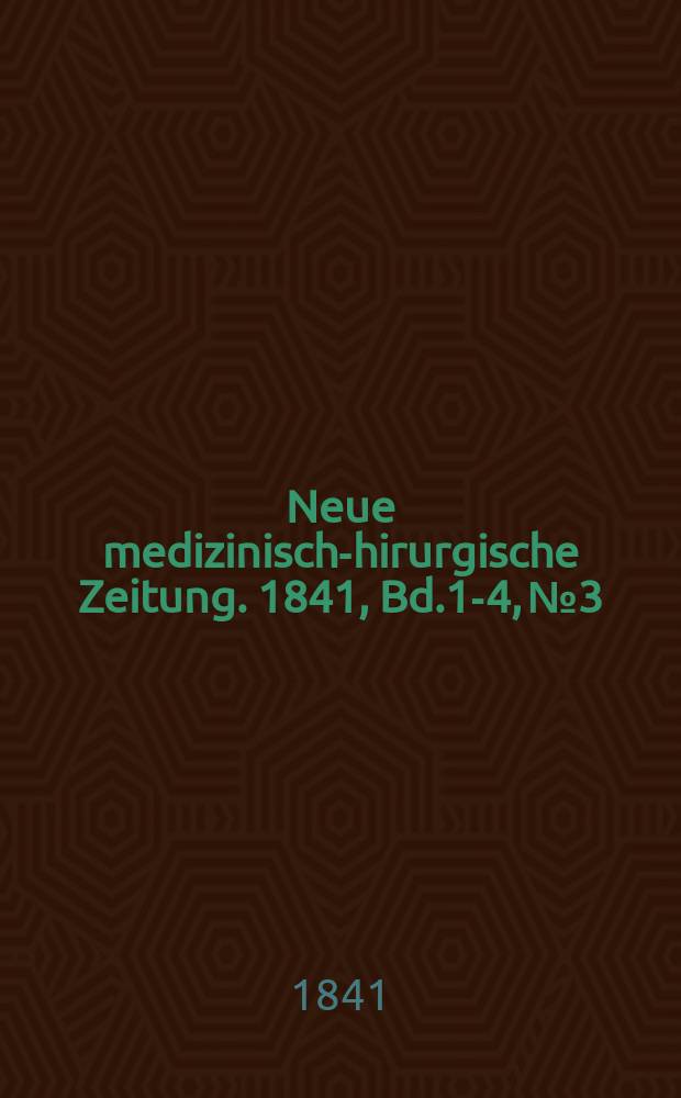Neue medizinisch -chirurgische Zeitung. 1841, Bd.1-4, №3