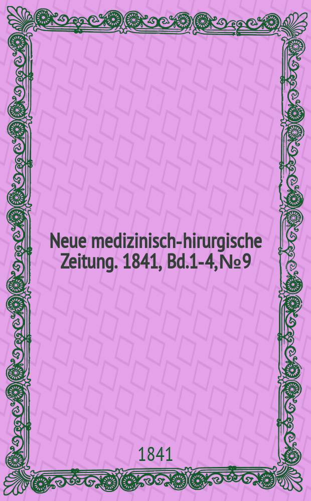 Neue medizinisch -chirurgische Zeitung. 1841, Bd.1-4, №9
