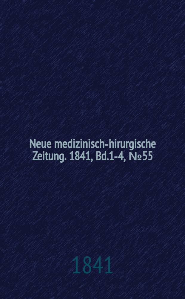 Neue medizinisch -chirurgische Zeitung. 1841, Bd.1-4, №55