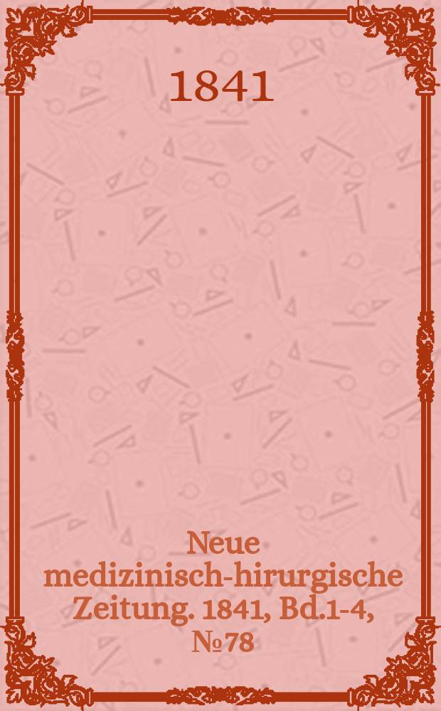 Neue medizinisch -chirurgische Zeitung. 1841, Bd.1-4, №78