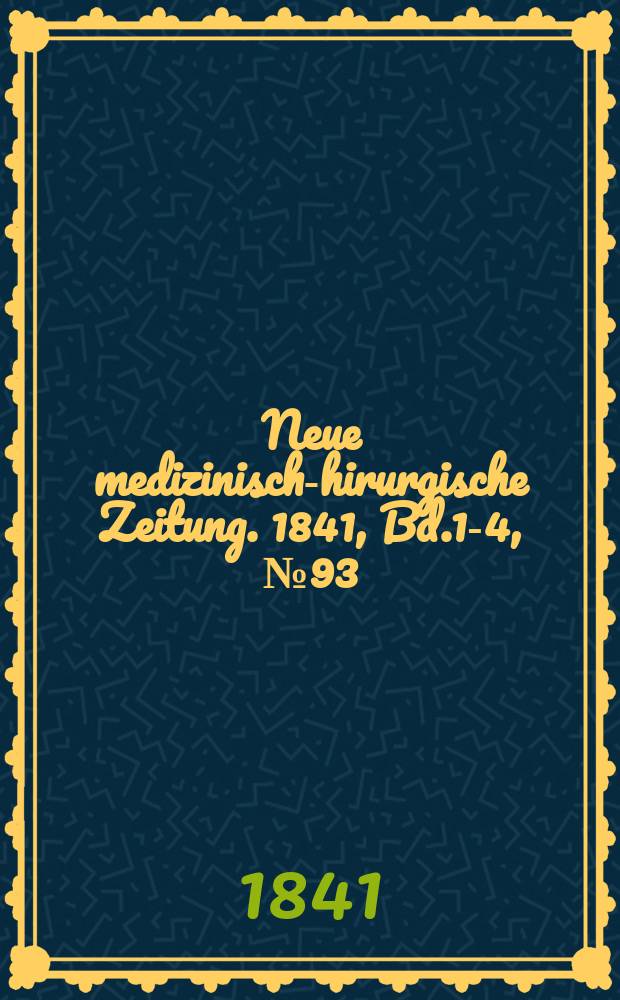 Neue medizinisch -chirurgische Zeitung. 1841, Bd.1-4, №93