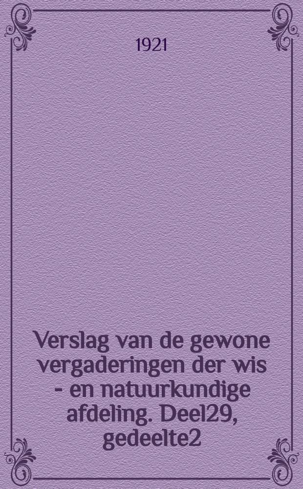 Verslag van de gewone vergaderingen der wis - en natuurkundige afdeling. Deel29, gedeelte2 : Van 18 december 1920 tot 26 maart 1920