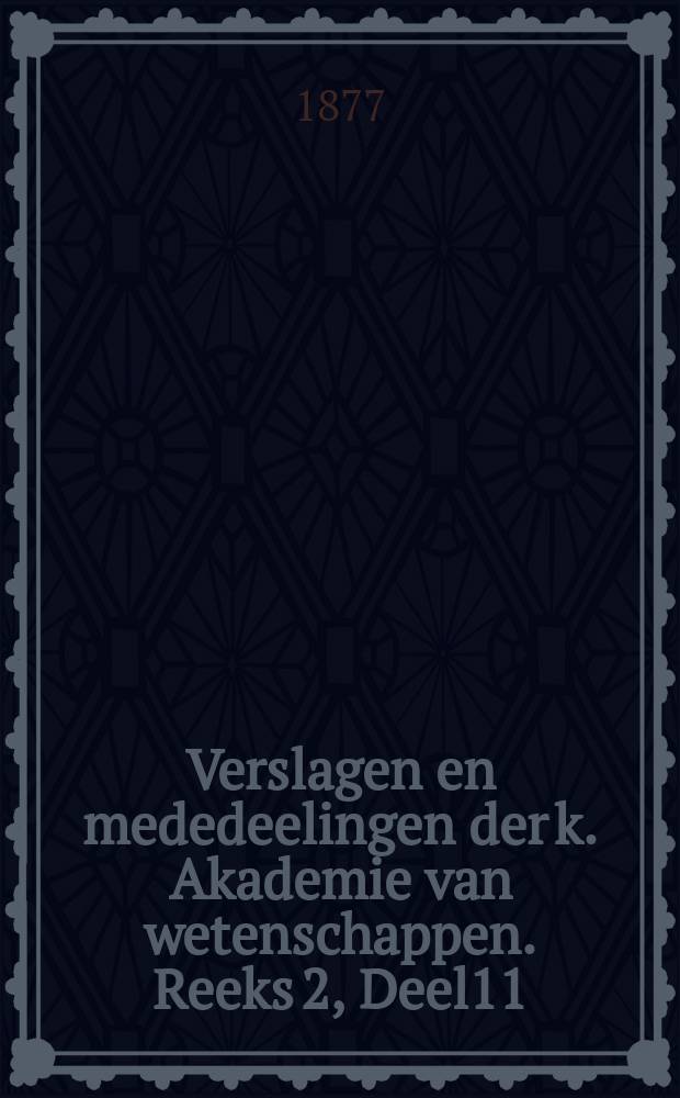 Verslagen en mededeelingen der k. Akademie van wetenschappen. Reeks 2, Deel11