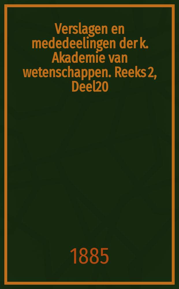 Verslagen en mededeelingen der k. Akademie van wetenschappen. Reeks 2, Deel20