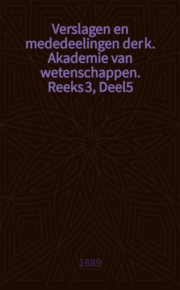 Verslagen en mededeelingen der k. Akademie van wetenschappen. Reeks 3, Deel5