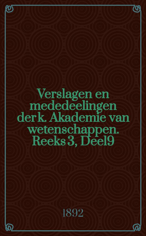 Verslagen en mededeelingen der k. Akademie van wetenschappen. Reeks 3, Deel9
