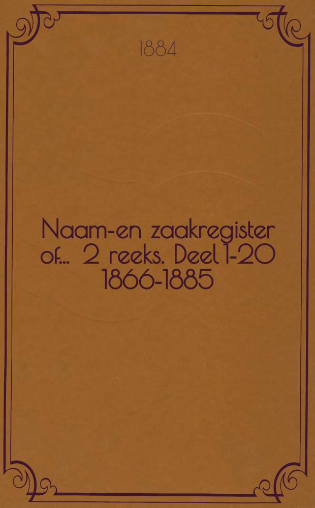Naam-en zaakregister of ... 2 reeks. Deel 1-20 [1866-1885]