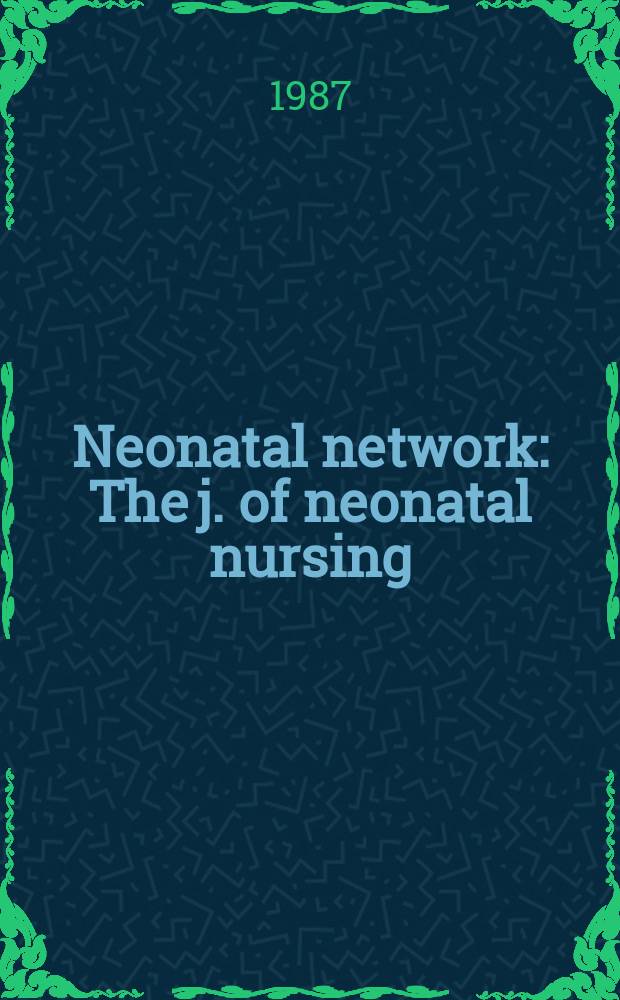 Neonatal network : The j. of neonatal nursing : The offic. publ. of the Nat. assoc. of neonatal nurses