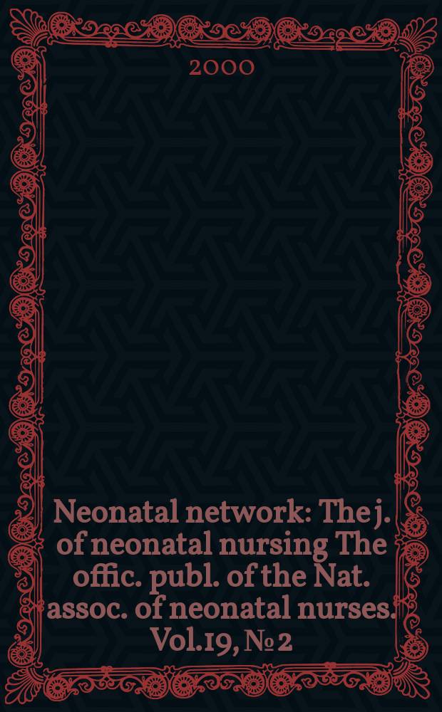 Neonatal network : The j. of neonatal nursing The offic. publ. of the Nat. assoc. of neonatal nurses. Vol.19, №2
