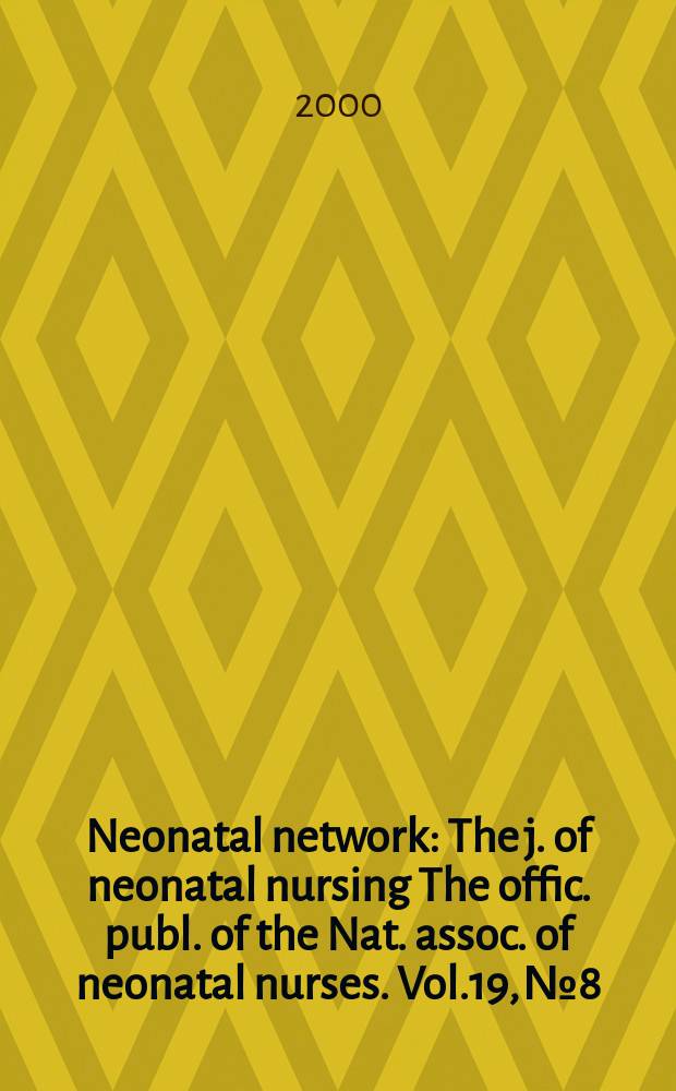 Neonatal network : The j. of neonatal nursing The offic. publ. of the Nat. assoc. of neonatal nurses. Vol.19, №8
