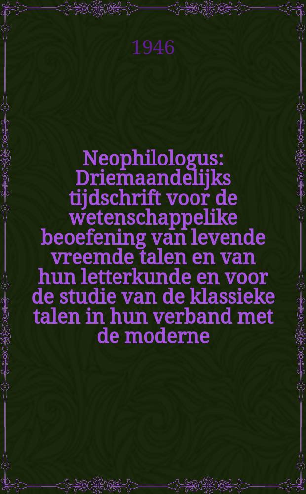 Neophilologus : Driemaandelijks tijdschrift voor de wetenschappelike beoefening van levende vreemde talen en van hun letterkunde en voor de studie van de klassieke talen in hun verband met de moderne