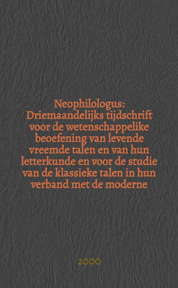 Neophilologus : Driemaandelijks tijdschrift voor de wetenschappelike beoefening van levende vreemde talen en van hun letterkunde en voor de studie van de klassieke talen in hun verband met de moderne. Vol.84, №4