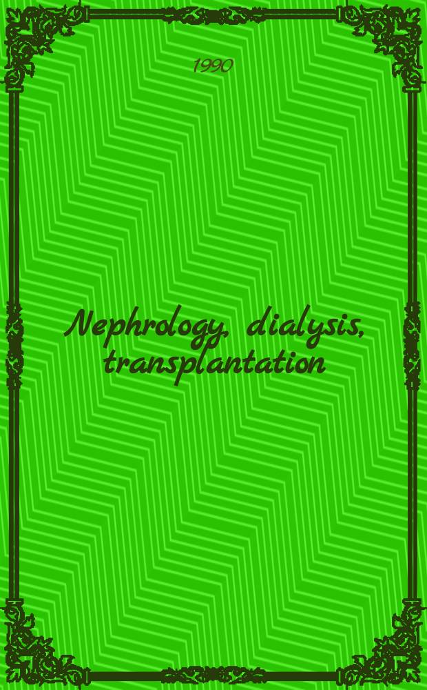 Nephrology, dialysis, transplantation : Offic. publ. of the Europ. dialysis a. transplant assoc. - Europ. renal assoc. Vol.5, №6