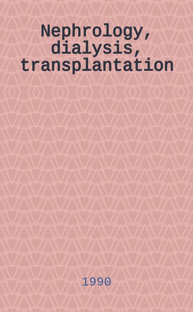 Nephrology, dialysis, transplantation : Offic. publ. of the Europ. dialysis a. transplant assoc. - Europ. renal assoc. Vol.5, №7