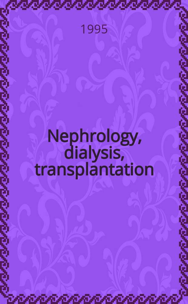 Nephrology, dialysis, transplantation : Offic. publ. of the Europ. dialysis a. transplant assoc. - Europ. renal assoc. Vol.10, №8