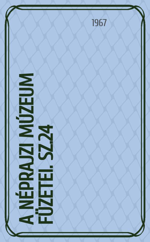 A Néprajzi múzeum füzetei. Sz.24 : A népművészet és a történeti stílusok