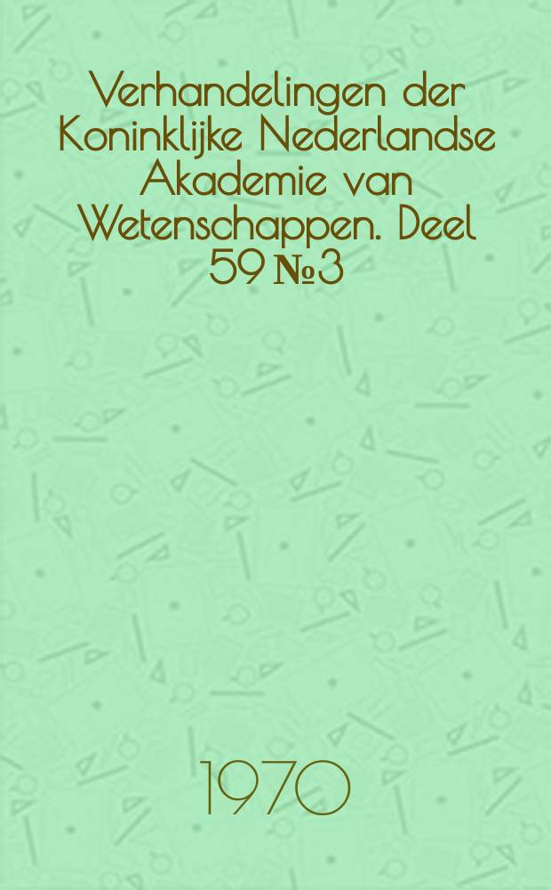 Verhandelingen der Koninklijke Nederlandse Akademie van Wetenschappen. Deel 59 № 3