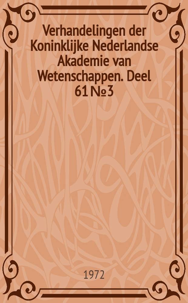 Verhandelingen der Koninklijke Nederlandse Akademie van Wetenschappen. Deel 61 № 3