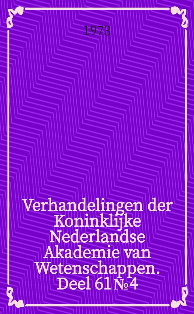 Verhandelingen der Koninklijke Nederlandse Akademie van Wetenschappen. Deel 61 № 4