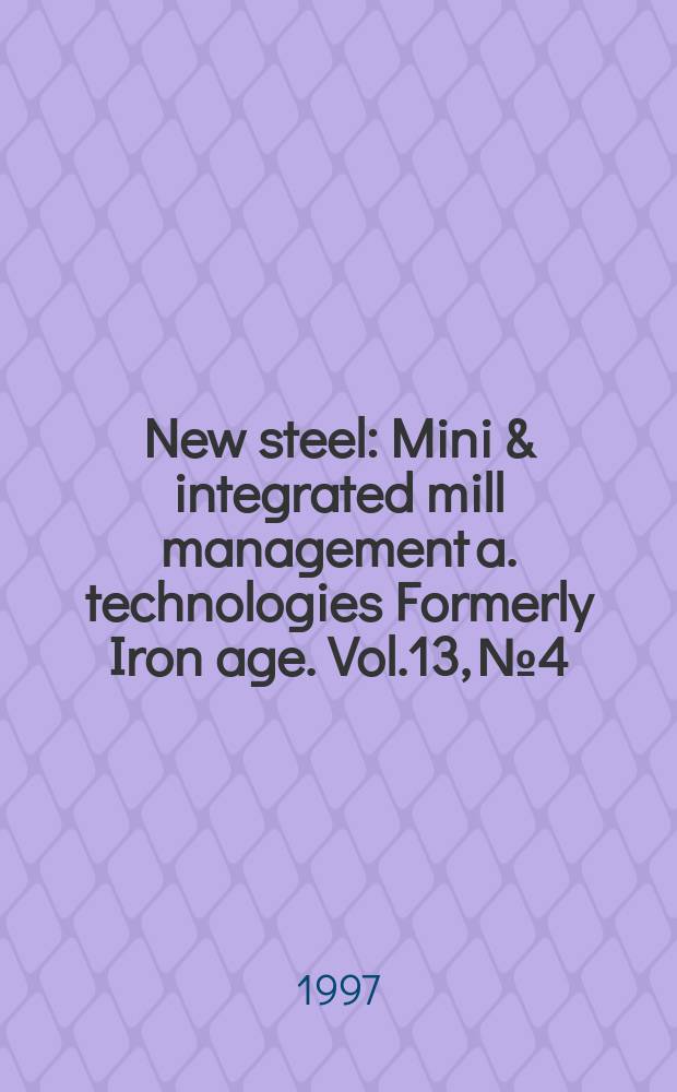 New steel : Mini & integrated mill management a. technologies [Formerly] Iron age. Vol.13, №4