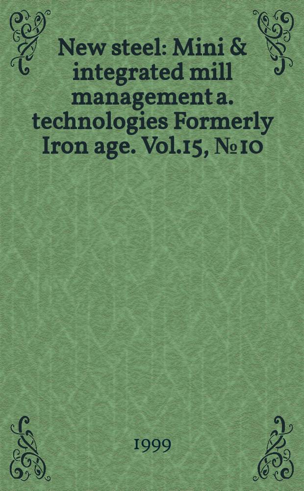 New steel : Mini & integrated mill management a. technologies [Formerly] Iron age. Vol.15, №10