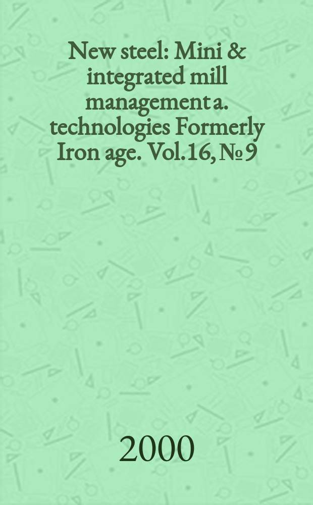 New steel : Mini & integrated mill management a. technologies [Formerly] Iron age. Vol.16, №9